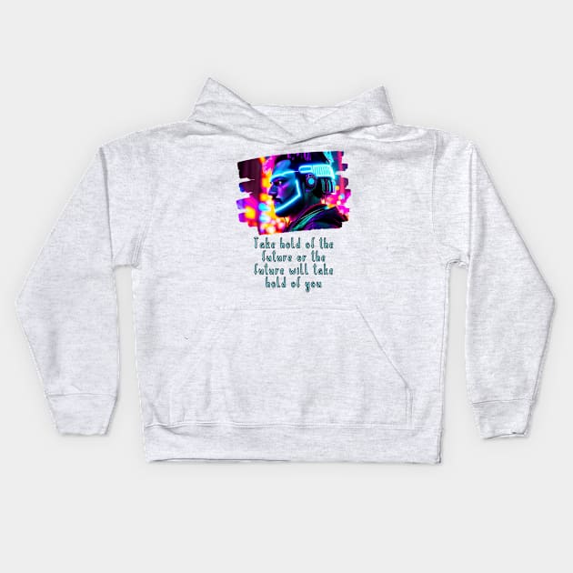 Take hold of the FUTURE, or the FUTURE will take hold of you Kids Hoodie by PersianFMts